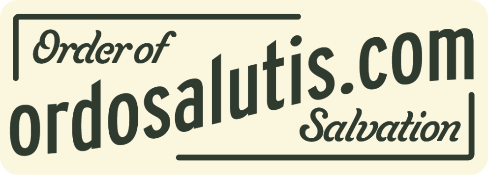 On “once saved, always saved” – ordo salutis